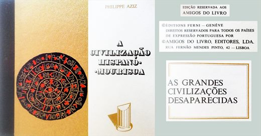 As Grandes Civilizacoes Desaparecidas, A Civilizacao Hispano-Mourisca - Philippe Aziz - Amigos do Livro 1980