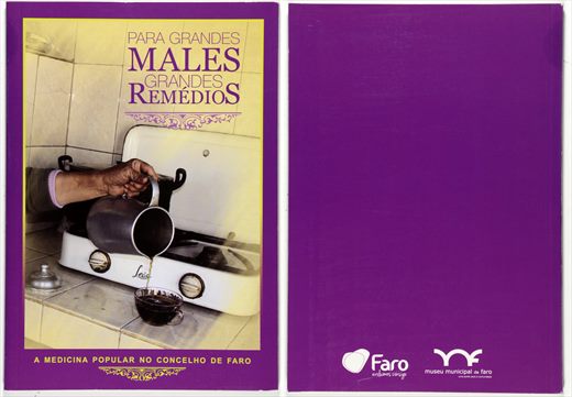 Para Grandes Males Grandes Remedios - A Medicina Popular no Concelho de Faro